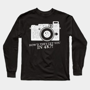 Funny phrase how’d they get you In 4K Long Sleeve T-Shirt